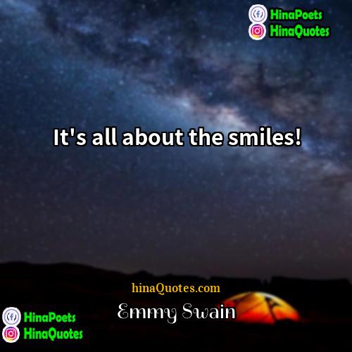 Emmy Swain Quotes | It's all about the smiles!
  